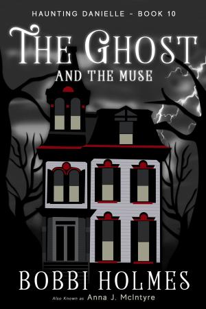 Cover of the book The Ghost and the Muse by Bobbi Holmes, Anna J McIntyre
