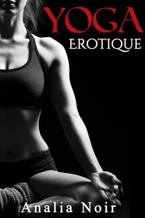 Cover of the book Yoga Érotique by Analia Noir, Rose Dubois