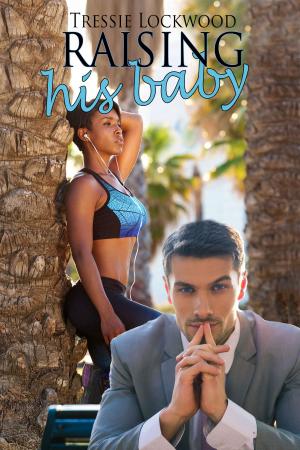 Cover of the book Raising His Baby by Tressie Lockwood