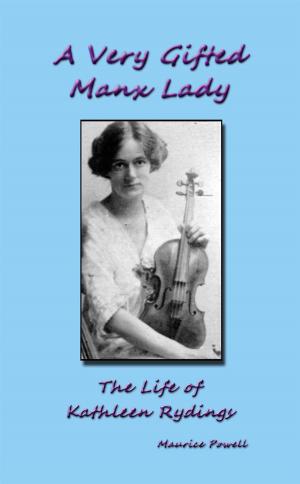 Cover of the book A Very Gifted Manx Lady: The life of Kathleen Rydings by Marcel Pochert