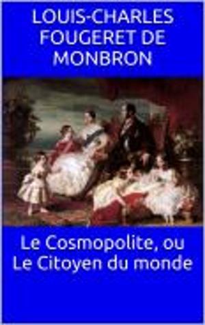 Cover of the book Le Cosmopolite, ou Le Citoyen du monde by Louis Fréchette