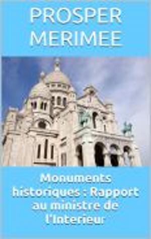 Cover of the book Monuments historiques : Rapport au ministre de l'Interieur by Auguste Barbier