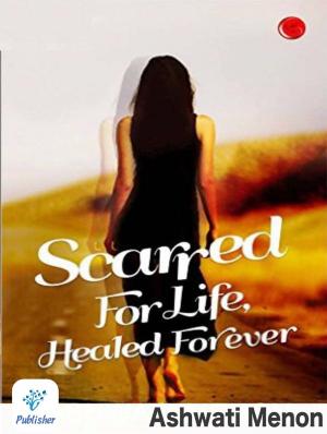 Cover of the book SCARRED FOR LIFE, HEALED FOREVER by Lance Vencill