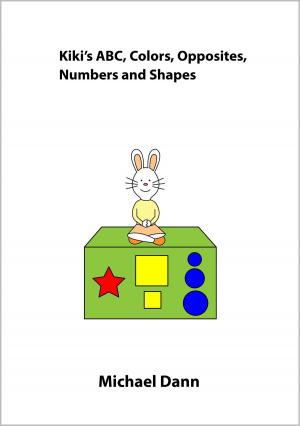 Cover of the book Kiki's ABC, Colors, Opposites, Numbers and Shapes by Michael Dann