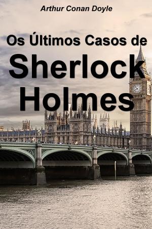 Cover of the book Os Últimos Casos de Sherlock Holmes by Honoré de Balzac