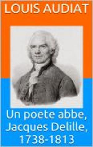 Cover of the book Un poete abbe, Jacques Delille, 1738-1813 by Jean-Antoine Chaptal