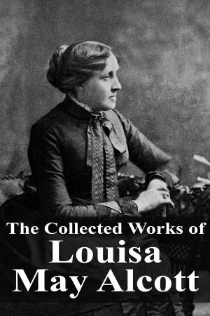 Cover of the book The Collected Works of Louisa May Alcott by Jack London