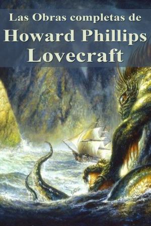 Cover of the book Las Obras completas de Howard Phillips Lovecraft by Bouddha