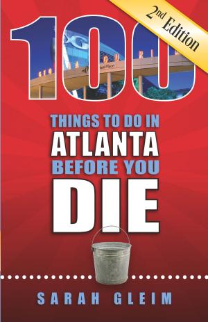 Cover of the book 100 Things to Do in Atlanta Before You Die, Second Edition by Robert F. Moss
