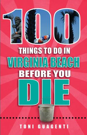 Cover of the book 100 Things to Do in Virginia Beach Before You Die by Matt Kirouac