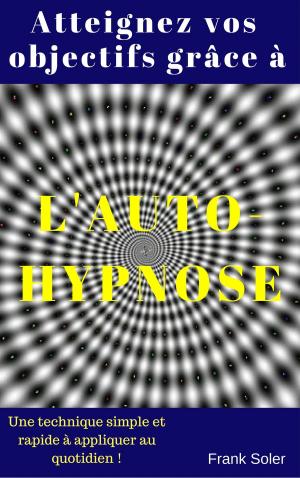 Cover of the book Atteignez vos objectifs grâce à l'auto-hypnose by Emmanuel Winter