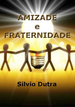 Cover of the book Amizade E Fraternidade by A.J. Cardiais
