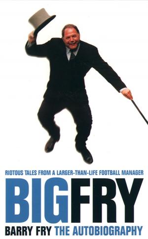 Cover of the book Big Fry: Barry Fry: The Autobiography (Text Only) by Lindsey Kelk