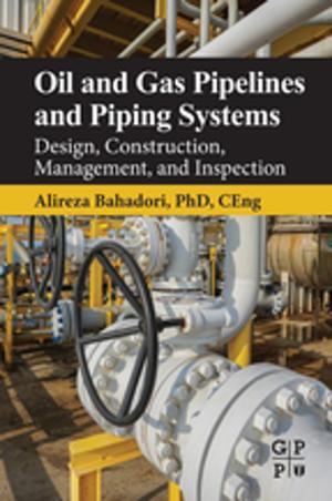 Cover of the book Oil and Gas Pipelines and Piping Systems by Theodore Friedmann, Stephen F. Goodwin, Jay C. Dunlap