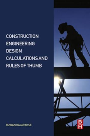 Cover of the book Construction Engineering Design Calculations and Rules of Thumb by Robert Shimonski, Naomi Alpern, Michael Cross, Dustin L. Fritz, Mohan Krishnamurthy, Scott Sweitzer