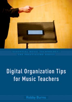 Cover of the book Digital Organization Tips for Music Teachers by Larry Davidson, Michael Rowe, Janis Tondora, Maria J. O'Connell, Martha Staeheli Lawless