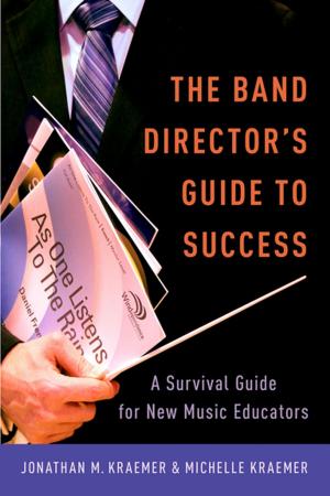 Cover of the book The Band Director's Guide to Success by Jill Ehrenreich-May, Sarah M. Kennedy, Jamie A. Sherman, Emily L. Bilek, Brian A. Buzzella, Shannon M. Bennett, David H. Barlow
