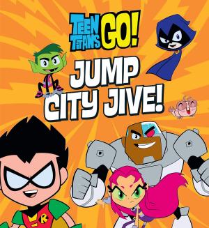 Cover of the book Teen Titans Go! (TM): Jump City Jive! by Myles C. Pinkney, Sandra L. Pinkney