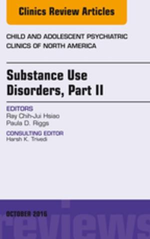 bigCover of the book Substance Use Disorders: Part II, An Issue of Child and Adolescent Psychiatric Clinics of North America, E-Book by 