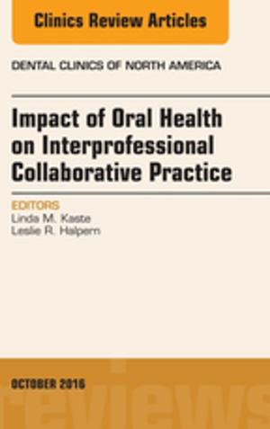 Book cover of Impact of Oral Health on Interprofessional Collaborative Practice, An Issue of Dental Clinics of North America, E-Book