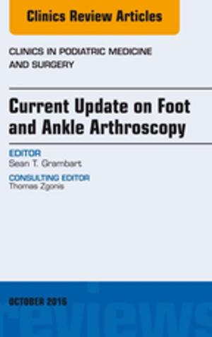 Cover of the book Current Update on Foot and Ankle Arthroscopy, An Issue of Clinics in Podiatric Medicine and Surgery, E-Book by Linda J Gaylor, RDA, BPA, MEd