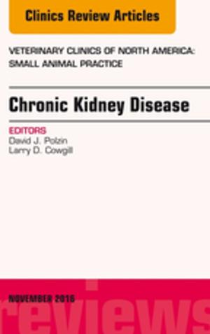 Cover of the book Chronic Kidney Disease, An Issue of Veterinary Clinics of North America: Small Animal Practice, E-Book by Mark Zuckerman, BSc (Hons) MB BS MRCP MSc FRCPath, Peter L. Chiodini, BSc, MBBS, PhD, MRCS, FRCP, FRCPath, FFTMRCPS(Glas), Hazel Dockrell, BA (Mod) PhD, Richard Goering, BA MSc PhD, Ivan Roitt, DSc HonFRCP FRCPath FRS
