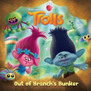 Cover of the book Out of Branch's Bunker (DreamWorks Trolls) by Stan Berenstain, Jan Berenstain