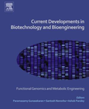 Cover of the book Current Developments in Biotechnology and Bioengineering by Arijit Chaudhuri, Tasos C. Christofides, C.R. Rao