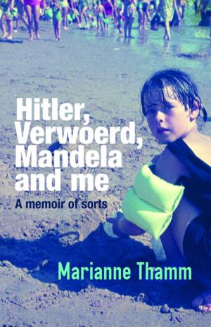 Cover of the book Hitler, Verwoerd, Mandela and me by Schalkie van Wyk