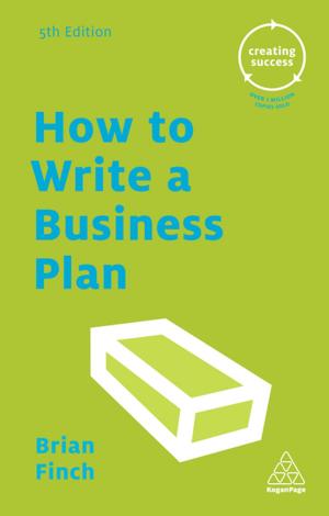 Cover of the book How to Write a Business Plan by Douglas Aguiar, Frederico de Holanda, Lucas Figueiredo, Luciana Andrade, Luciane Trigueiro, Paulo Rheingantz, Romulo Krafta, Vinicius Netto
