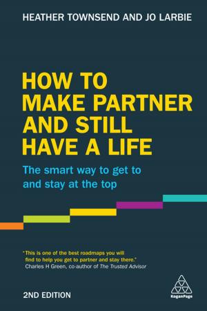 Cover of the book How to Make Partner and Still Have a Life by Mike Bryon