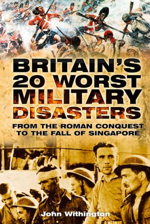 Cover of the book Britain's 20 Worst Military Disasters by Peter Brimacombe