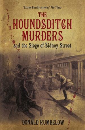 Cover of the book Houndsditch Murders & the Siege of Sidney Street by Mark P. Donnelly, Daniel Diehl
