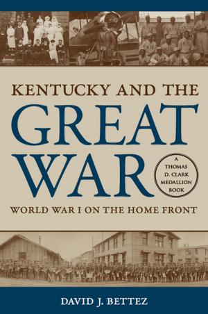 Cover of the book Kentucky and the Great War by Charles R. Kesler, Hadley P. Arkes, Paul A. Cantor, Allan Carlson, Jean Bethke Elshtain, Ken Myers, Wilfred M. McClay
