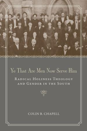 Cover of the book Ye That Are Men Now Serve Him by Ralph Bailey, Tracy K. Betsinger, Steven N. Byers, Della Collins Cook, Carlina de la Cova, J. Lynn Funkhouser, Mark C. Griffin, Barbara Thedy Hester, Shannon Chappell Hodge, Emily Jateff, Christopher Judge, Ginesse A. Listi, Charles F. Philips, Eric C. Poplin, Rebecca Saunders, Kristrina A. Shuler, Eric Sipes, Maria Ostendorf Smith, William D. Stevens, Matthew A. Williamson, Christopher Young