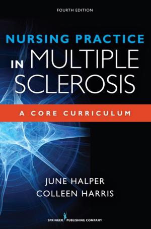 Cover of the book Nursing Practice in Multiple Sclerosis, Fourth Edition: A Core Curriculum by Elizabeth C. Pomeroy, PhD, LCSW, Renée Bradford Garcia, MSW, LCSW