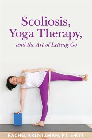 Cover of the book Scoliosis, Yoga Therapy, and the Art of Letting Go by Giles Gyer, Jimmy Michael, Ricky Davis