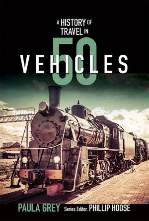 Cover of the book A History of Travel in 50 Vehicles (History in 50) by Robert Reilly