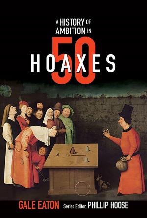 Cover of the book A History of Ambition in 50 Hoaxes (History in 50) by Jeffrey V. Wells, Allison Childs Wells