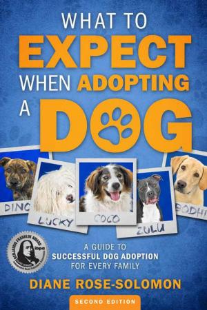 Cover of the book What to Expect When Adopting a Dog: A Guide to Successful Dog Adoption for Every Family by Lisa Manzione