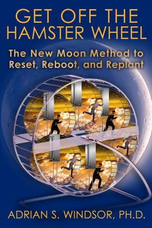 Cover of the book Get Off the Hamster Wheel: The New Moon Method to Reset, Reboot and Replant by David Nordmark