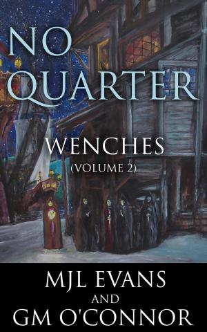 Cover of the book No Quarter: Wenches - Volume 2 by GM O'Connor, MJL Evans