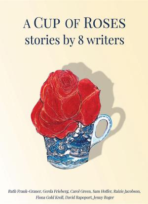 Cover of the book A Cup of Roses, Stories by 8 Writers by Jeff Parker, Pasha Malla