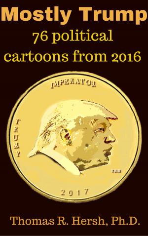 Book cover of Mostly Trump: 76 political cartoons from 2016