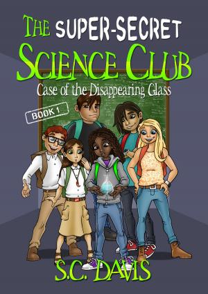 Cover of the book The Super-Secret Science Club: Case of the Disappearing Glass by Praveen Crypty R