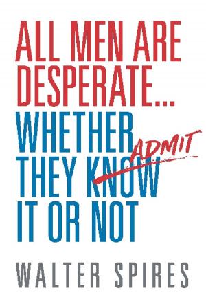 Cover of the book All Men Are Desperate Whether They Admit It or Not by Claudia Castellanos