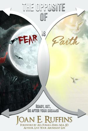 Cover of the book The Opposite Of Fear is Faith by Joy Jones Abiodun