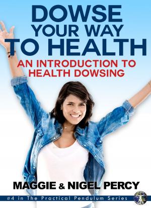 Cover of the book Dowse Your Way To Health by Nigel Percy, Maggie Percy