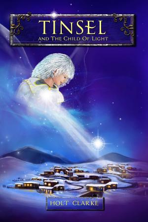 Cover of Tinsel and the Child of Light by Holt Clarke, Imagination 2 Creation Publishing