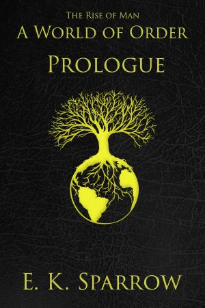 Book cover of A World of Order: (The Rise of Man, Book One PROLOGUE)